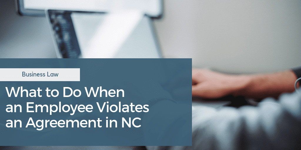 What to Do When an Employee Violates an Agreement in NC