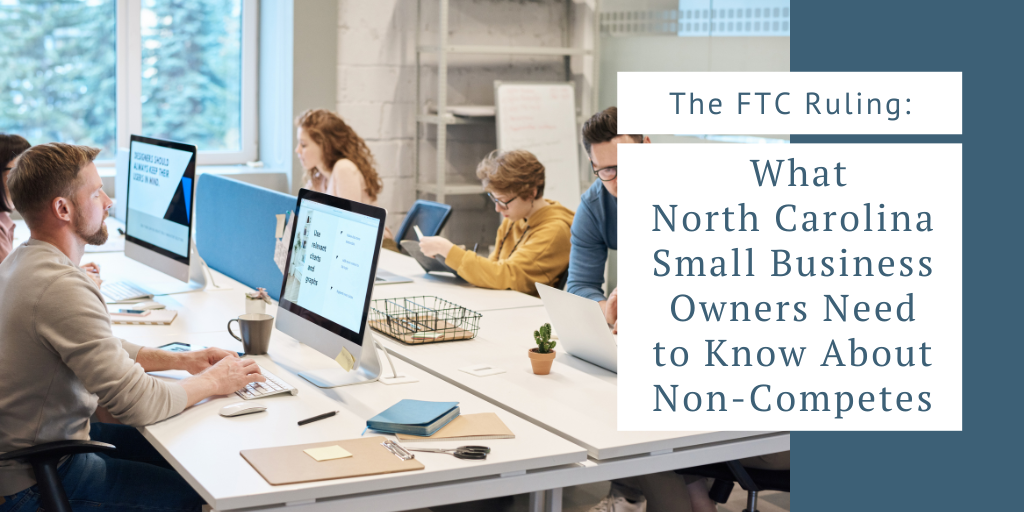 The FTC Ruling: What North Carolina Small Business Owners Need to Know About Non-Competes