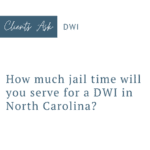 new-blog-dwi-How-much-jail-time-will-you-serve-for-a-DWI-in-North-Carolina1-e1736961987276