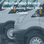 Why Charlotte’s Delivery Boom Is Causing More Truck Crashes