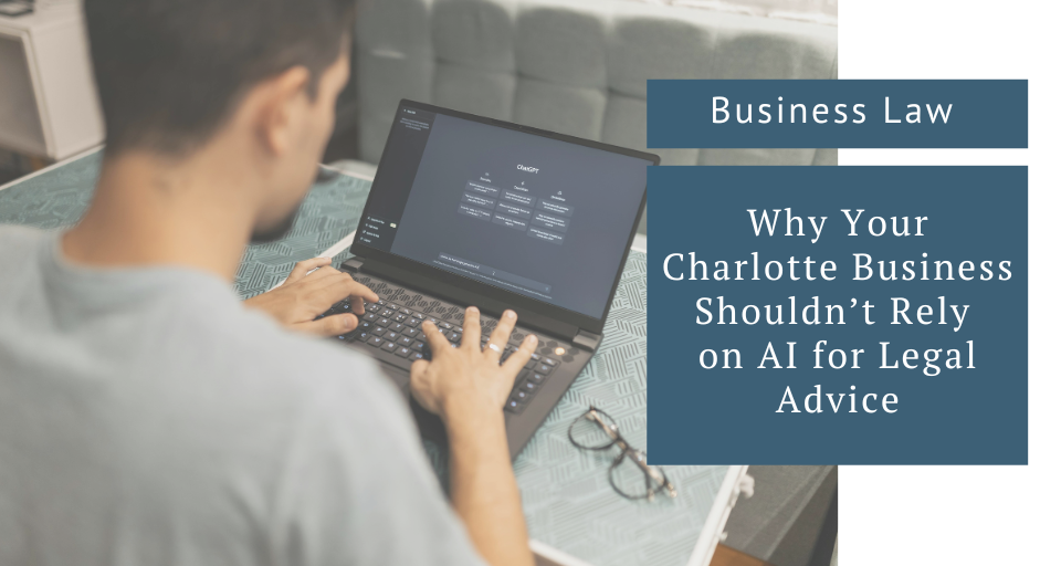 Why Your Charlotte Business Shouldn’t Rely on AI for Legal Advice